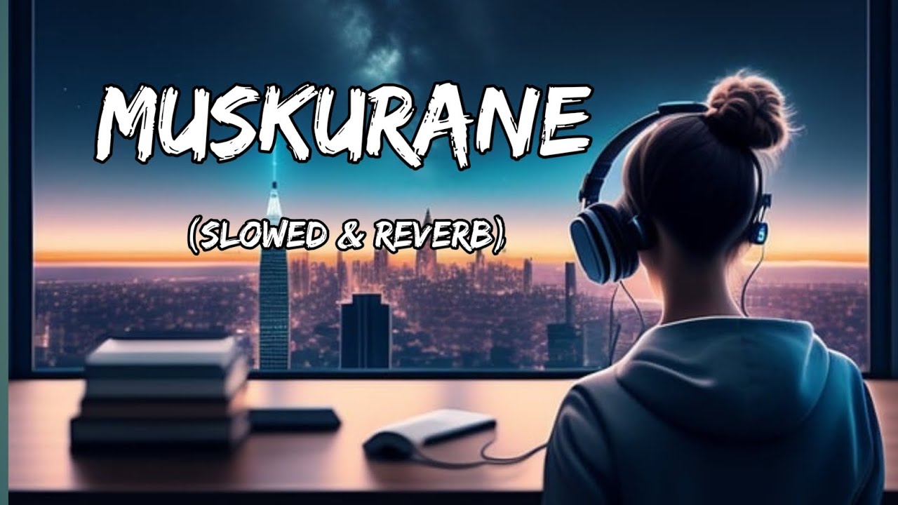 Muskurane ki wajah -Arijit singh [ Slowed+Reverb ] || Lofi mix || Music
