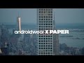 Behind the Scenes: PAPER × Android Wear