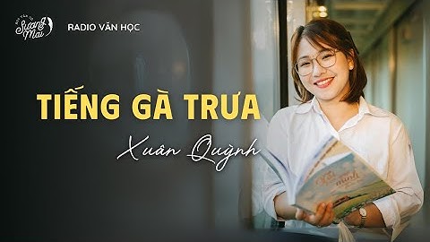 Radio Văn học: "Tiếng gà trưa" - Xuân Quỳnh