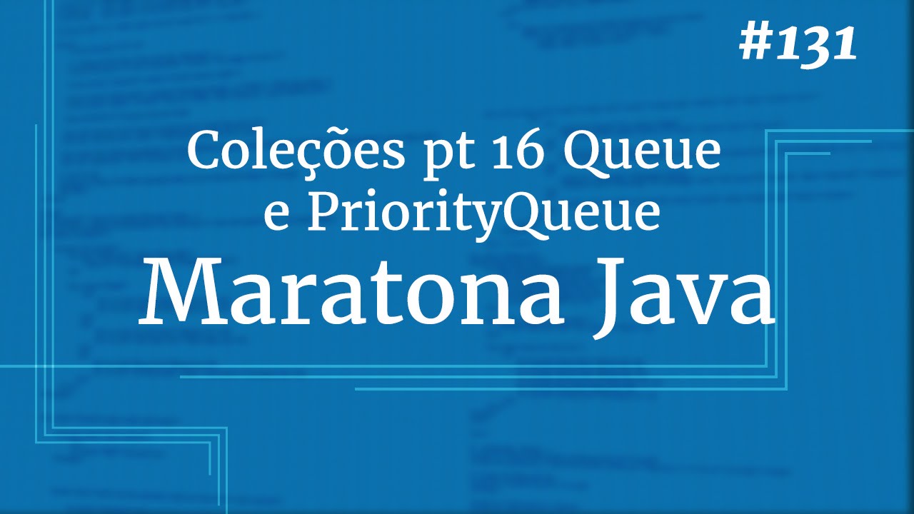 Curso Java Completo - Aula 131: Coleções pt 16 Queue e PriorityQueue ...