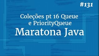 Curso Java Completo - Aula 131: Coleções pt 16 Queue e PriorityQueue