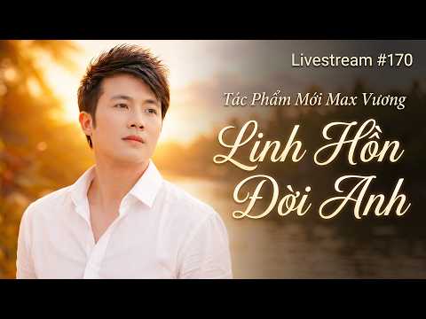 Livestream #170: Linh Hồn Đời Anh - Tác Phẩm Mới Max Vương - Ca Sĩ Gia Huy Asia hát tặng khán giả