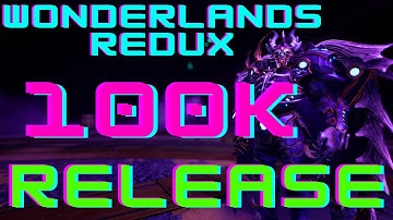 Wonderlands Redux 100K Update IS HERE!!