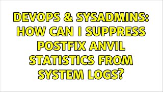 DevOps & SysAdmins: How can I suppress Postfix anvil statistics from system logs? (3 Solutions!!)