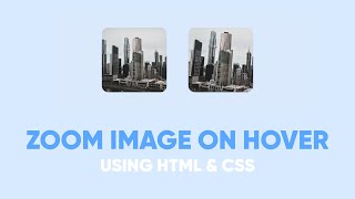 Zoom Image On Hover using HTML & CSS