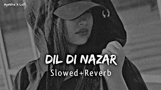 Dil Di Nazar - Maine Pyaar Kyun Kiya | Slowed ~ Reverb ✨♥️✨