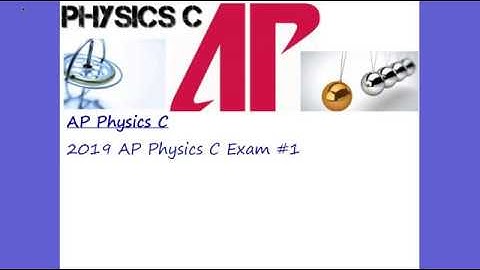 AP Physics C: Mechanics 2019 Exam #1