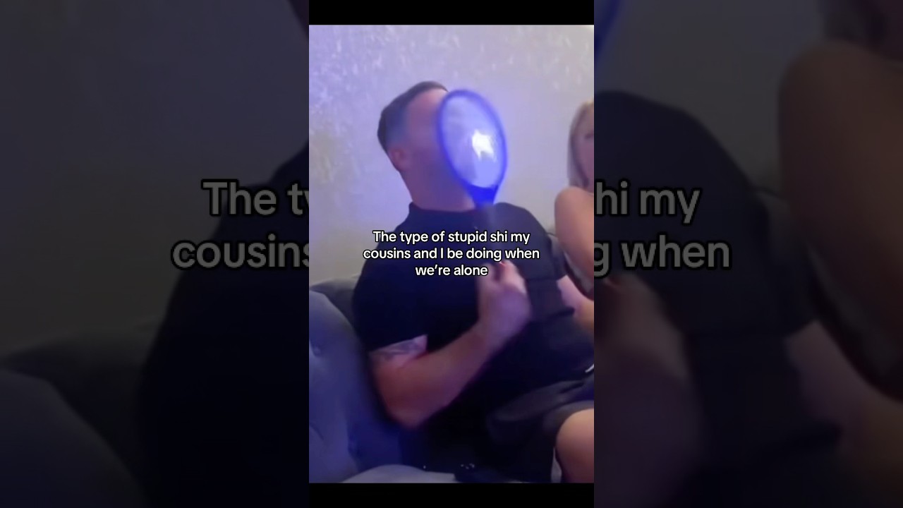 The type of stupid shi my cousins and I be doing when we’re alone