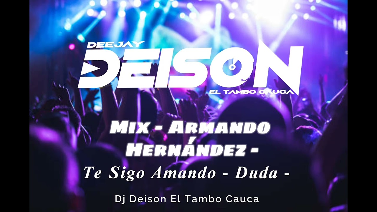Mix - Armando Hernández - Te Sigo Amando - Duda Dj Deison El Tambo Cauca 23
