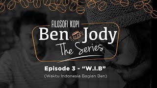 FILOSOFI KOPI THE SERIES: Ben & Jody - Ep 3 'W.I.B (Waktu Indonesia Bagian Ben)'