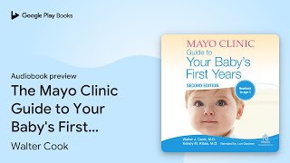 The Mayo Clinic Guide to Your Baby's First… by Walter Cook · Audiobook preview