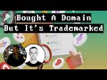 Bought A Domain But It's TRADEMARKED