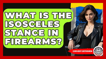 What Is The Isosceles Stance In Firearms? - Learn About Libertarianism