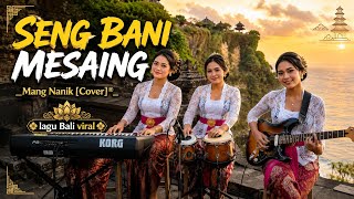 SENG BANI MESAING – Mang Nanik [Cover]® | Lagu Bali Lawas Viral🌺
