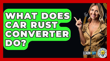 What Does Car Rust Converter Do? - LearnToDIY360.com