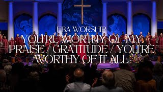 You're Worthy of My Praise / Gratitude / You're Worthy of It All | FBA Worship