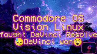 Commodore OS Vision 3.1 MATE fought DaVinci Resolve 😓DaVinci won😵 #foss #gnu #linux #commodore #mate