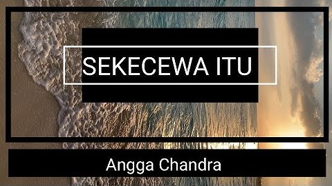 Angga Candra - Sekecewa Itu (Lirik Lagu)| Di mana letak hatimu yang dulu (Speed Up Tiktok Version)