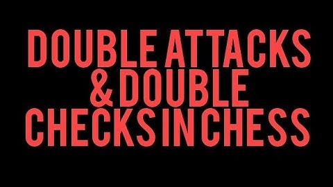 DISCOVERED/ DOUBLE  ATTACKS & CHECKS