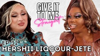 HERSHII LIQCOUR-JETE | Give It To Me Straight | Ep 32