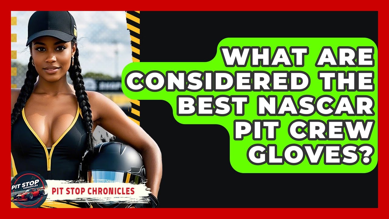 What Are Considered The Best NASCAR Pit Crew Gloves? - Pit Stop Chronicles