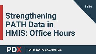 PDX: Strengthening PATH Data in HMIS Office Hours