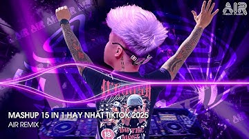 Mashup 15 in 1 - Nhạc Remix TikTok Triệu View Hay Nhất Hiện Nay ♫ Top 15 Nhạc TikTok Hay Nhất 2025