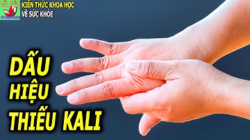 8 DẤU HIỆU ở người bị THIẾU KALI