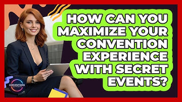 How Can You Maximize Your Convention Experience With Secret Events? - Conventions Network