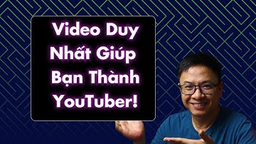 Video Duy Nhất Bạn Cần Xem Nếu Muốn Trở Thành YouTuber - Chỉ 15 Phút