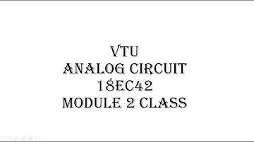 ANALOG CIRCUIT VTU 18EC42 MODULE 2 CLASS 13