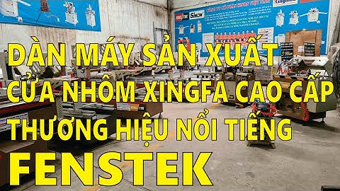 Dàn máy sản xuất cửa nhôm xingfa cao cấp thương hiệu Fenstek Lh Mr Bằng 0902143788