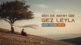 Sen De Benim Gibi Gez Leyla - Deep House Remix