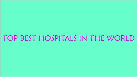 Top Best Hospitals in The World