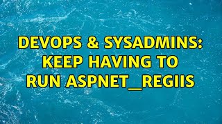 DevOps & SysAdmins: Keep having to run aspnet_regiis (2 Solutions!!) Wealth