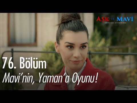 Mavi'nin, Yaman'a oyunu - Aşk ve Mavi 76. Bölüm