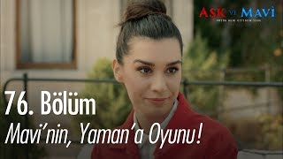 Mavinin, Yamana Oyunu - Aşk Ve Mavi 76. Bölüm