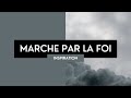 Marche par la foi  partage inspiration