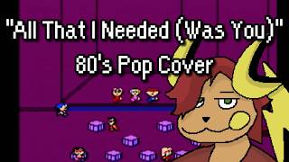 All That I Needed (Was You) 80's Cover (Earthbound Zero)