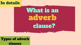 What is an ADVERB CLAUSE in English|| Adverbial clause|| Types of adverb clauses screenshot 1