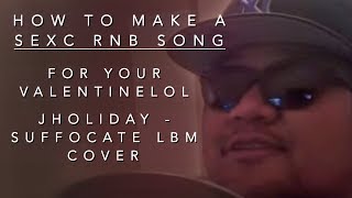 Lomez Brown - "Suffocate (JHoliday - Cover) How to make a RNB song for your valentine