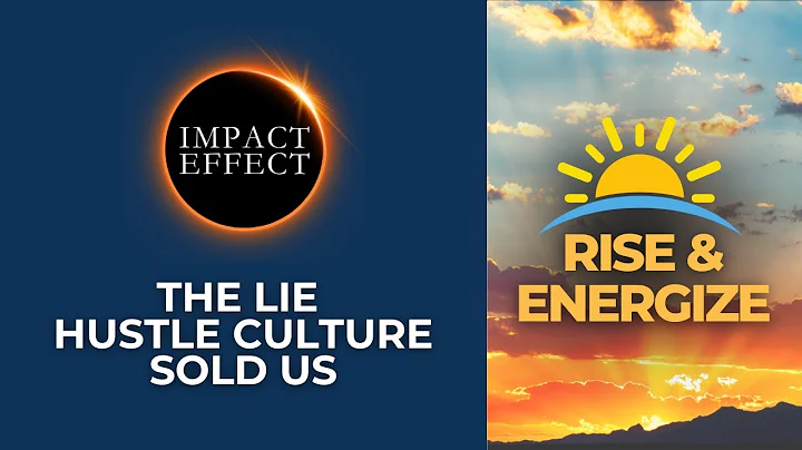 Rise & Energize: The Lie Hustle Culture Sold Us
