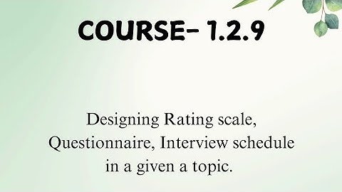Course 1.2.9 / Designing Rating scale, questionnaire, interview schedule in a given topic of life sc
