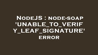 NodeJS : node-soap 'UNABLE_TO_VERIFY_LEAF_SIGNATURE' error