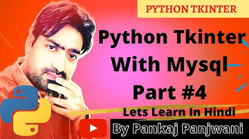 Python Tkinter With Mysql  |  part 4  |  Hindi  |  By Pankaj Panjwani