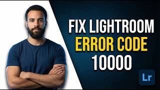 How To Fix Lightroom Error Code 10000 (2026 Easy Guide)