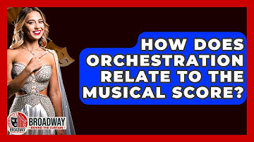 How Does Orchestration Relate To The Musical Score? - Broadway Behind The Curtain