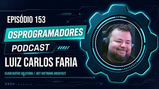 E-153-Luiz Carlos Faria-Cloud Native Solutions / .NET Software Architect