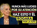 Nunca luches por su atención: él terminará implorando por la tuya | Nilda Chiaraviglio