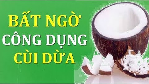 Bất ngờ trước vô vàn lợi ích sức khỏe của cùi dừa tươi và giá trị dinh dưỡng nó mang lại